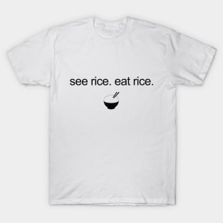 see rice. eat rice. T-Shirt